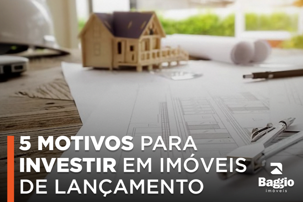 5 motivos para investir em imóveis de lançamento 5 motivos para investir em imóveis de lançamento