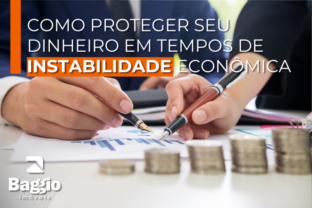 Como Proteger Seu Dinheiro em Tempos de Instabilidade