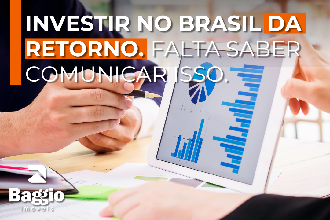 Investir no Brasil da retorno. O que falta é saber comunicar esse potencial.