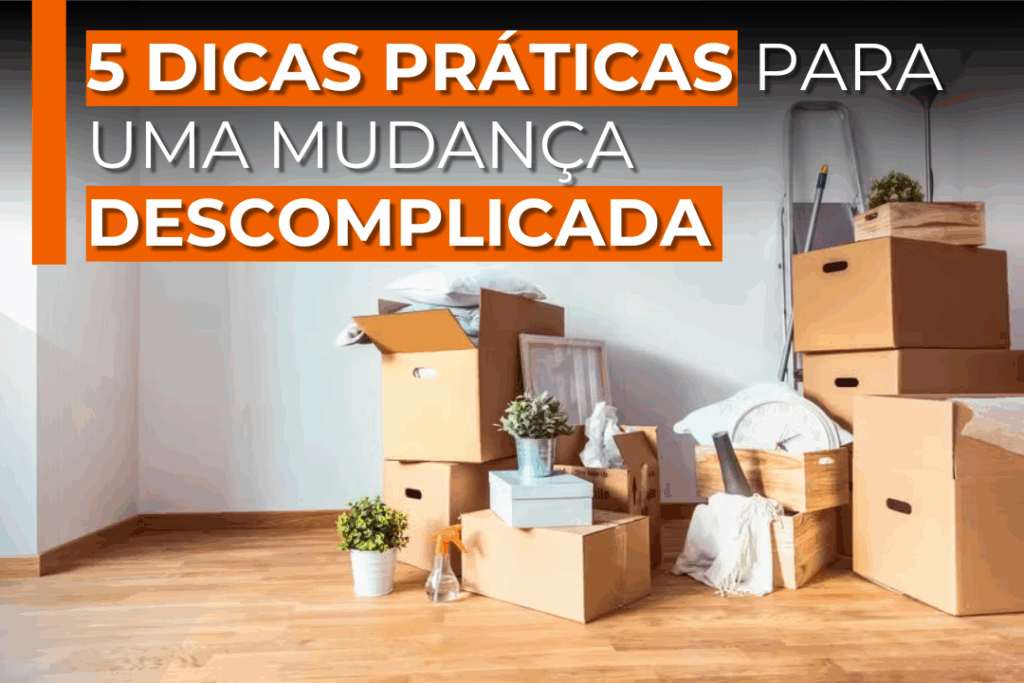 5 dicas práticas para uma mudança descomplicada