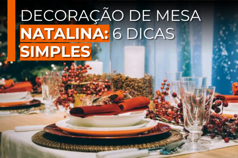 Decoração de Mesa Natalina: 6 Dicas Simples Para Encantar Neste Natal