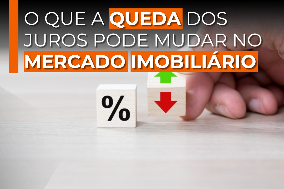 O que a queda dos juros pode mudar no mercado imobiliário